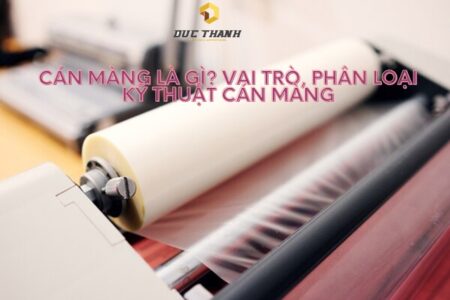 Cán màng là gì Vai trò, phân loại kỹ thuật cán màng